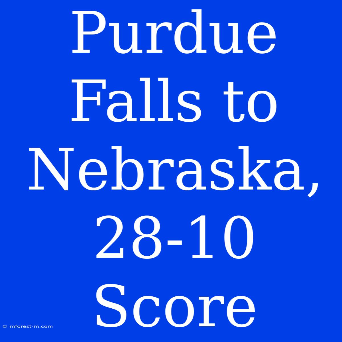 Purdue Falls To Nebraska, 28-10 Score