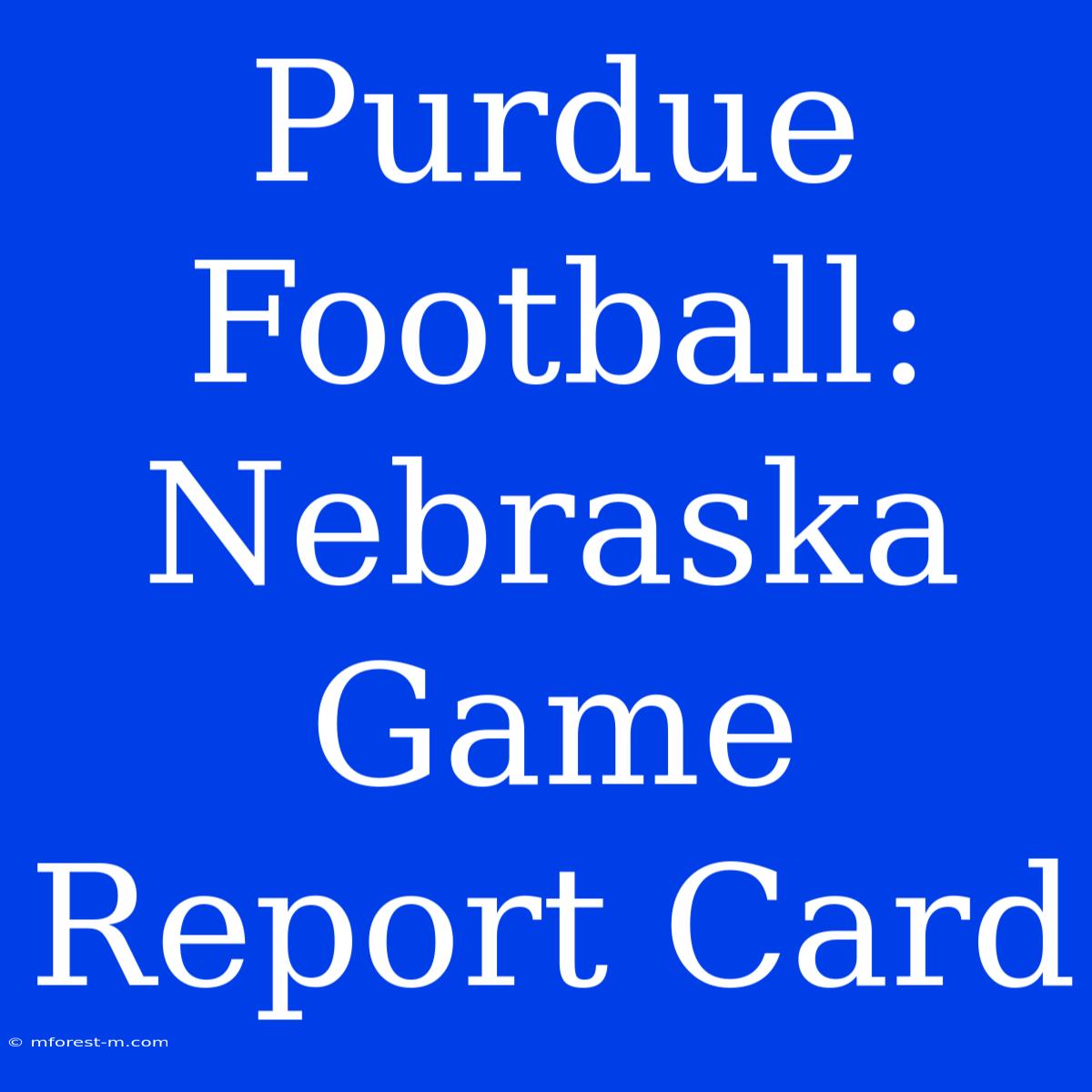 Purdue Football:  Nebraska Game Report Card