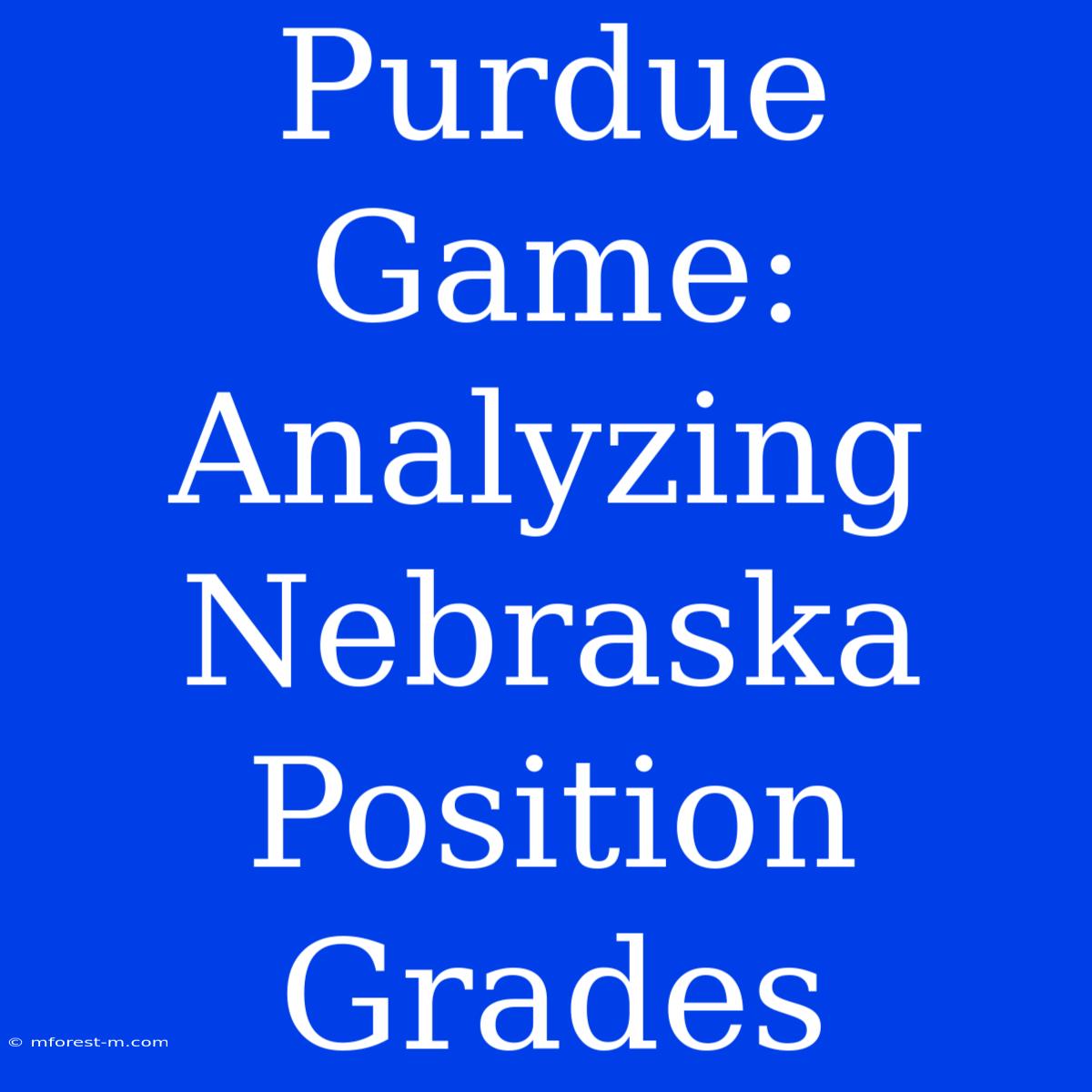 Purdue Game: Analyzing Nebraska Position Grades