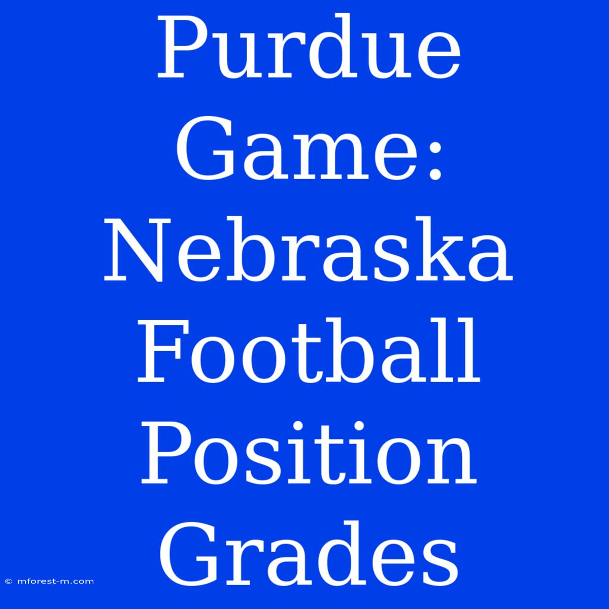 Purdue Game: Nebraska Football Position Grades