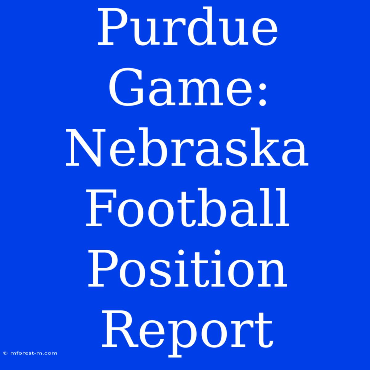 Purdue Game: Nebraska Football Position Report 