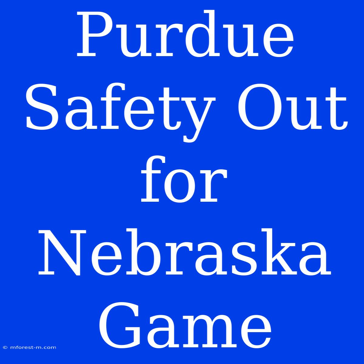 Purdue Safety Out For Nebraska Game