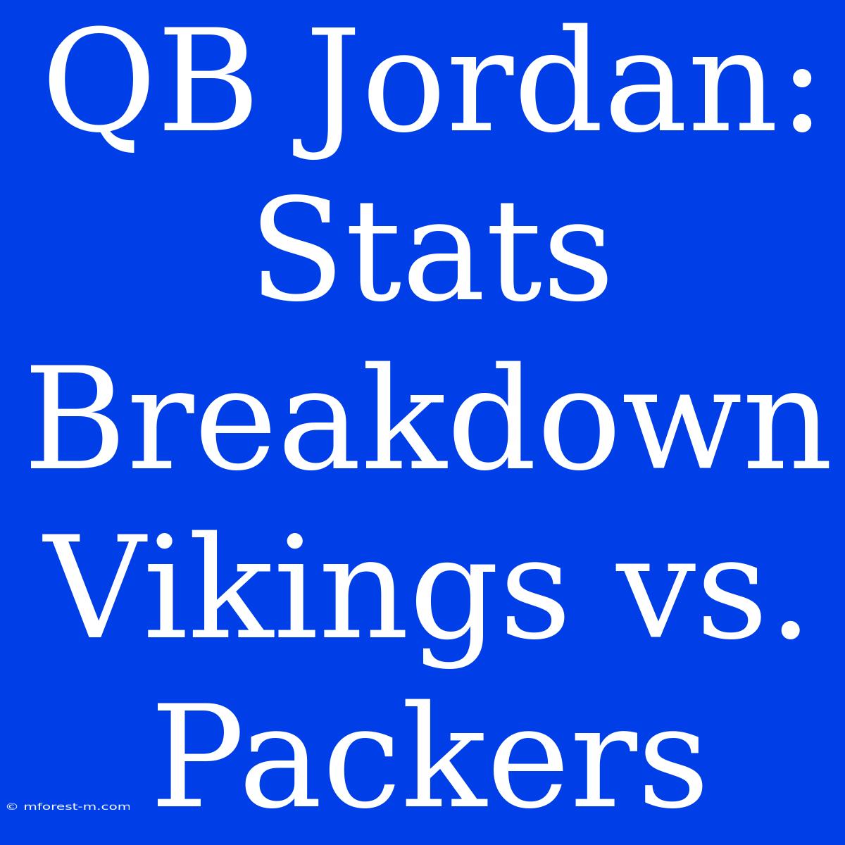 QB Jordan: Stats Breakdown Vikings Vs. Packers 