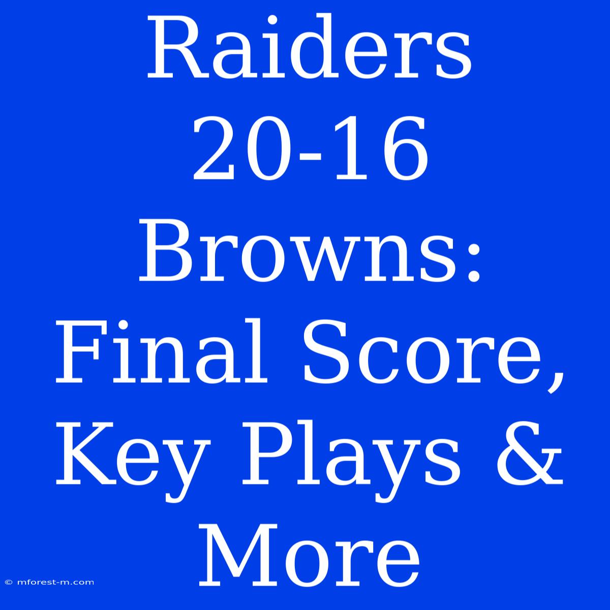 Raiders 20-16 Browns: Final Score, Key Plays & More