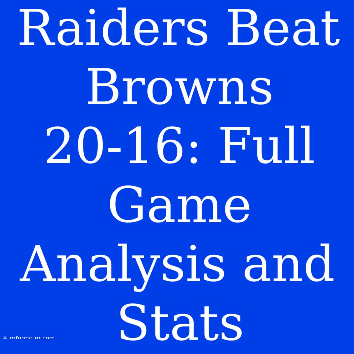 Raiders Beat Browns 20-16: Full Game Analysis And Stats