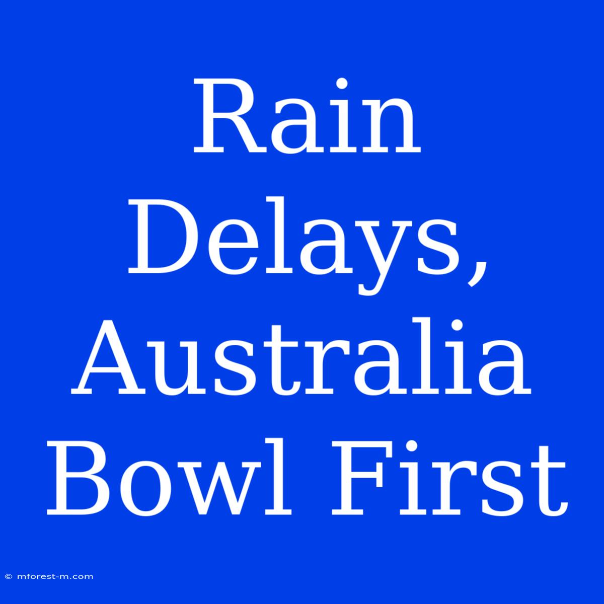 Rain Delays, Australia Bowl First