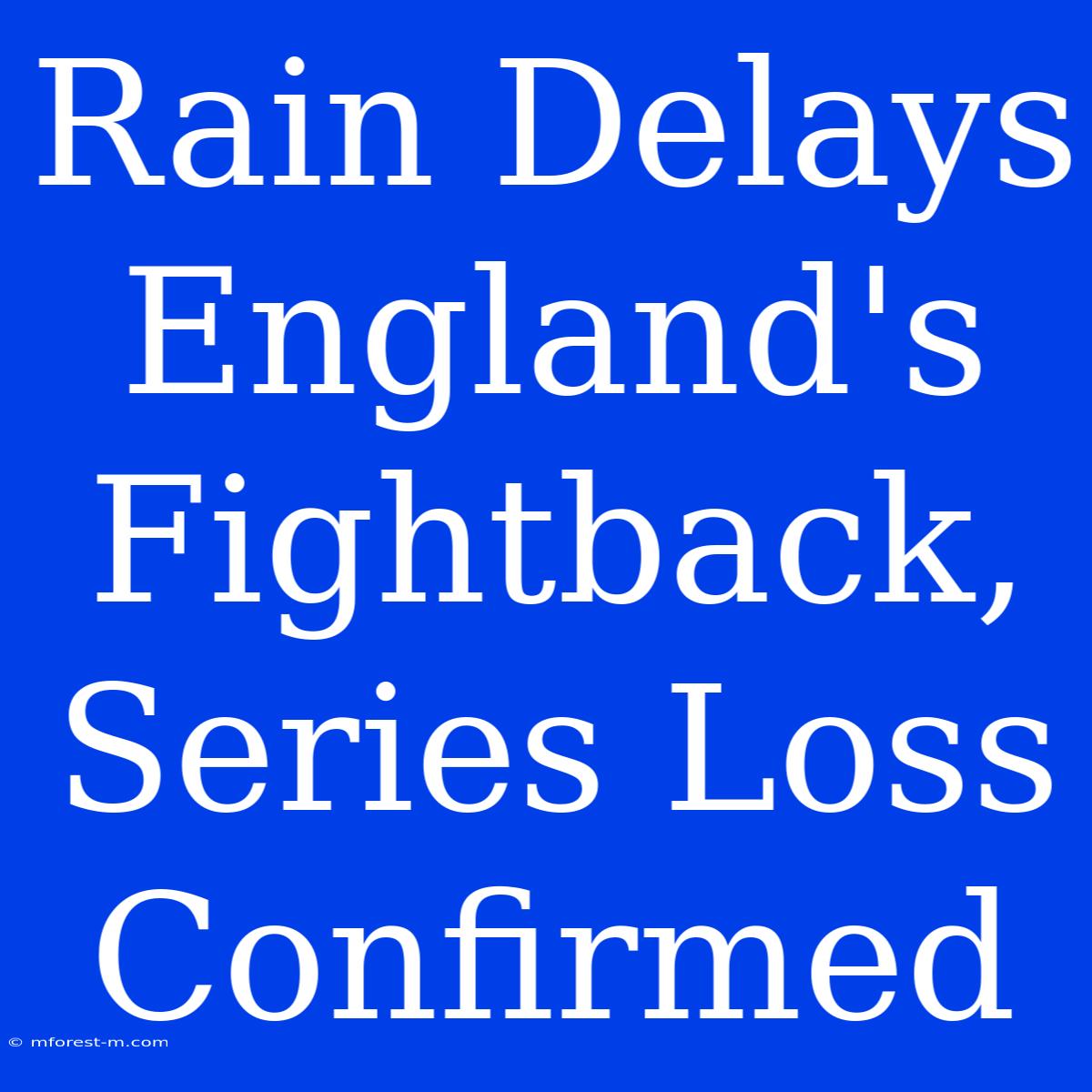 Rain Delays England's Fightback, Series Loss Confirmed