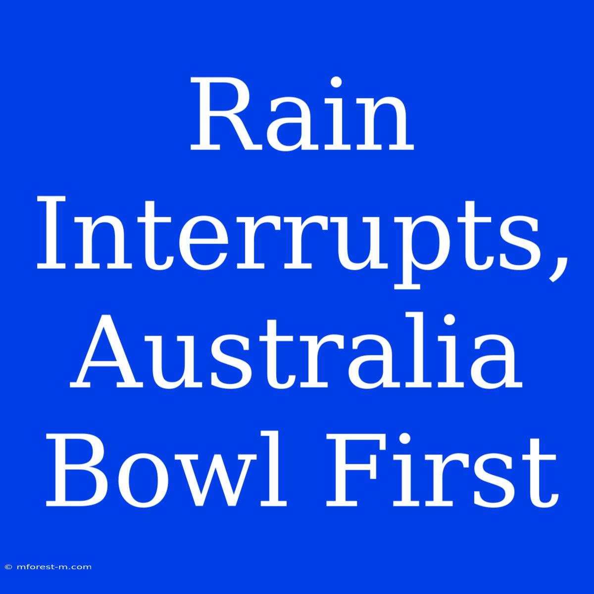 Rain Interrupts, Australia Bowl First 