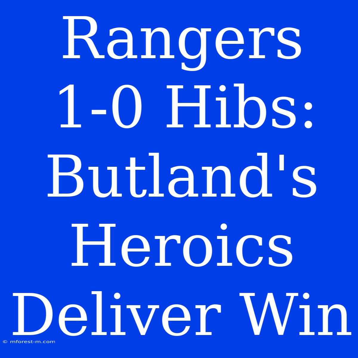 Rangers 1-0 Hibs: Butland's Heroics Deliver Win