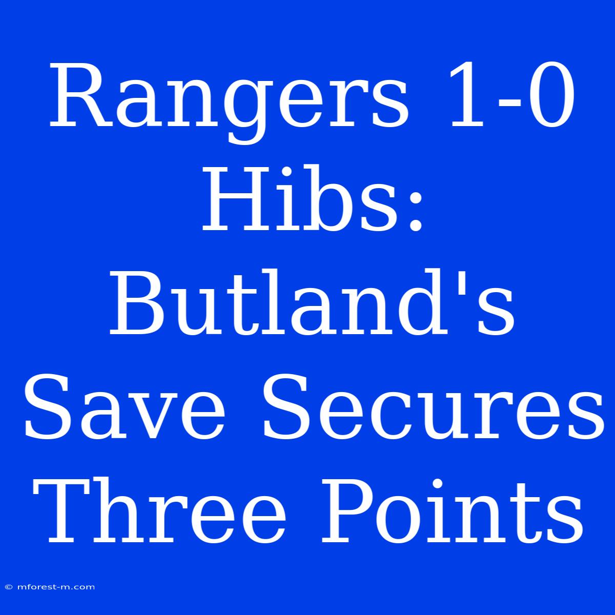 Rangers 1-0 Hibs: Butland's Save Secures Three Points