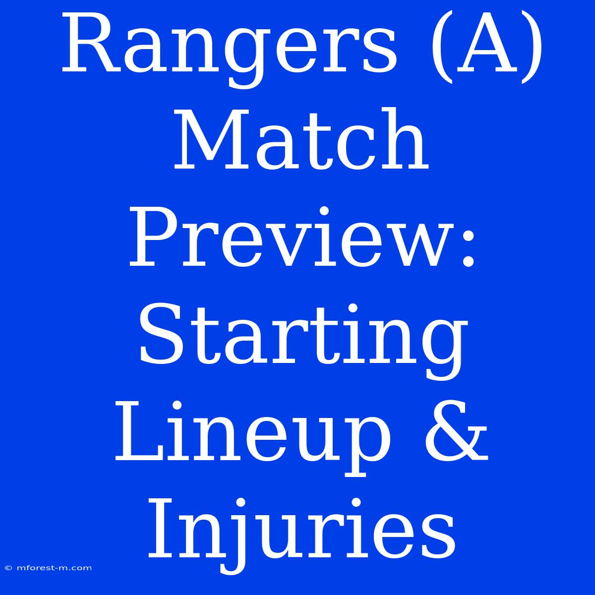 Rangers (A) Match Preview: Starting Lineup & Injuries