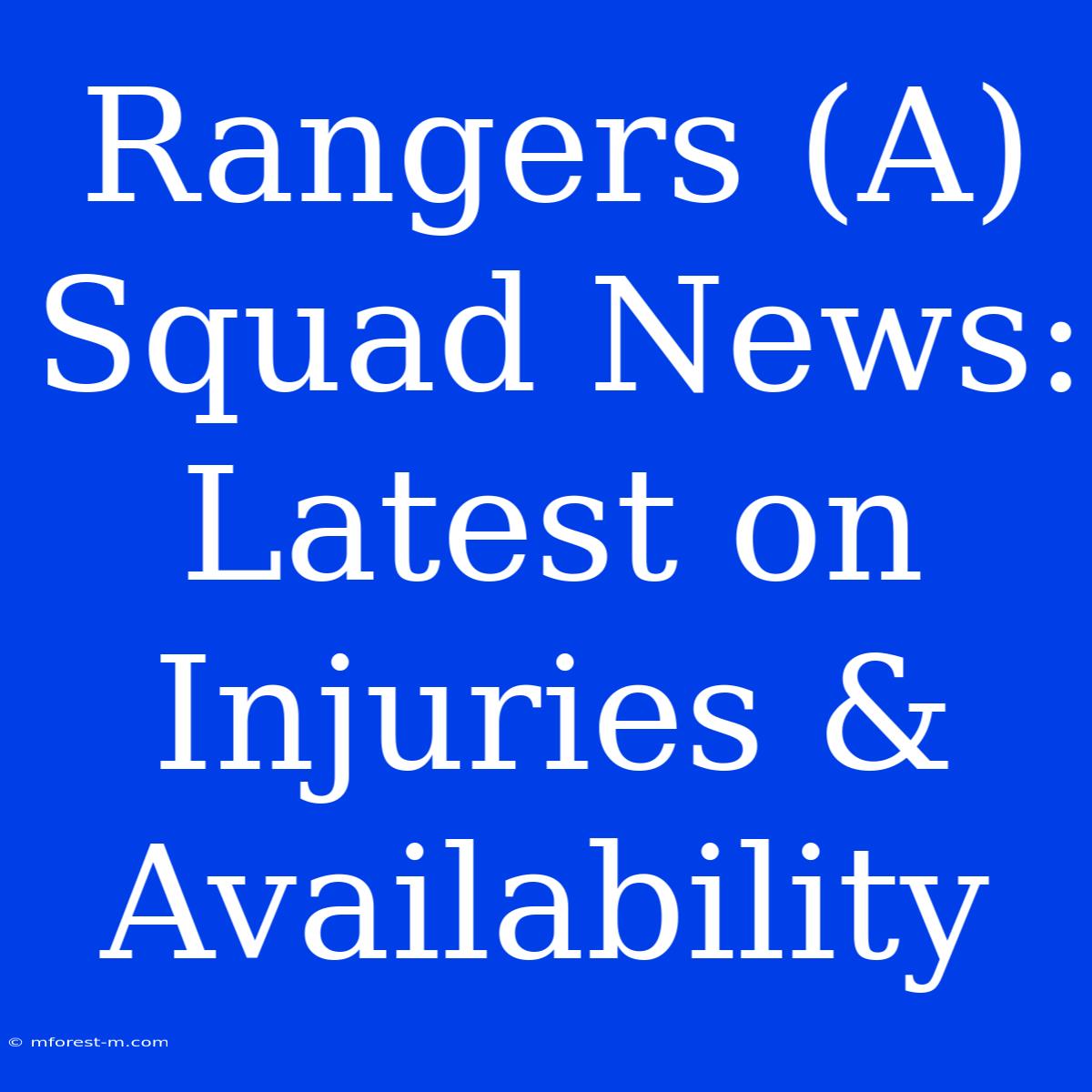 Rangers (A) Squad News: Latest On Injuries & Availability