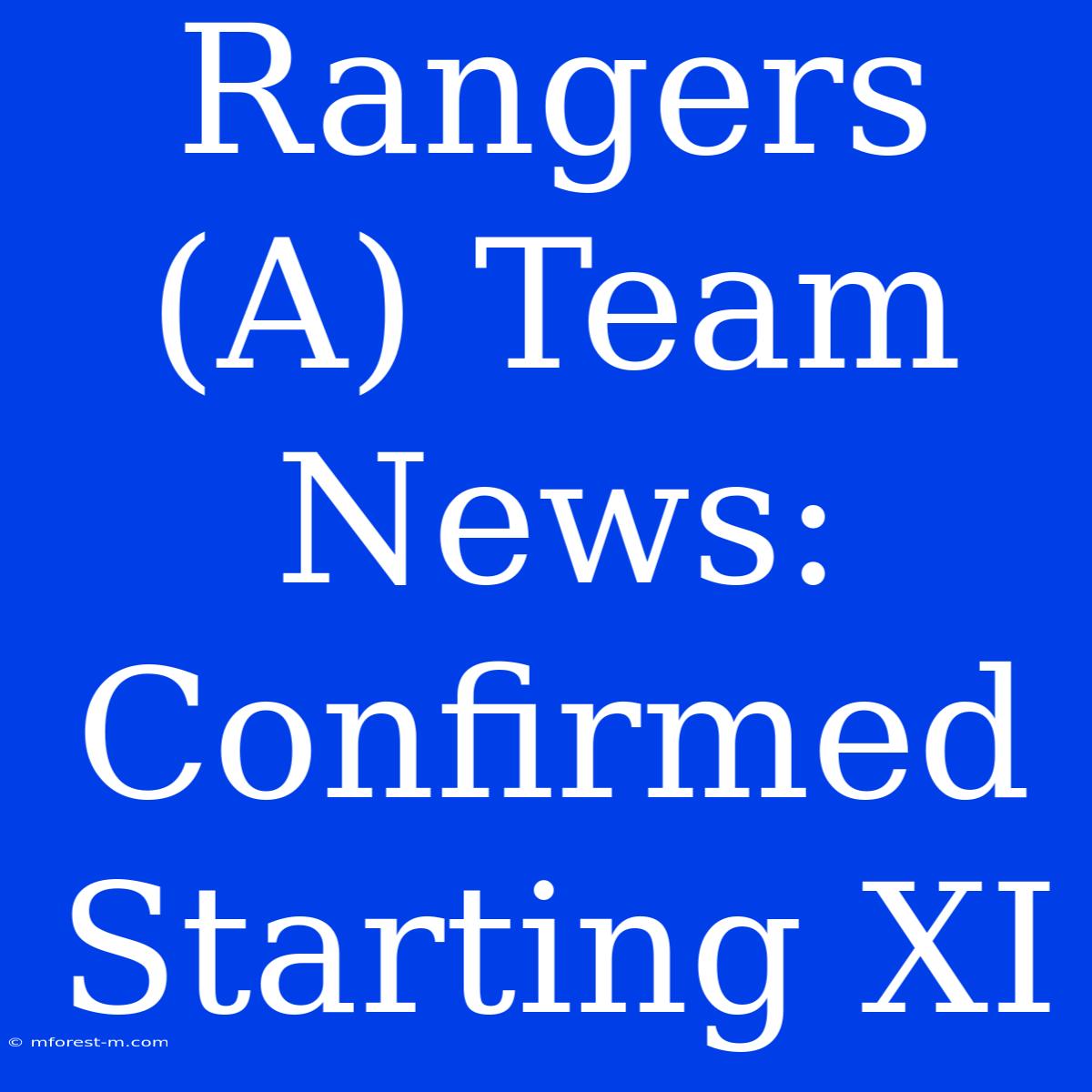 Rangers (A) Team News: Confirmed Starting XI