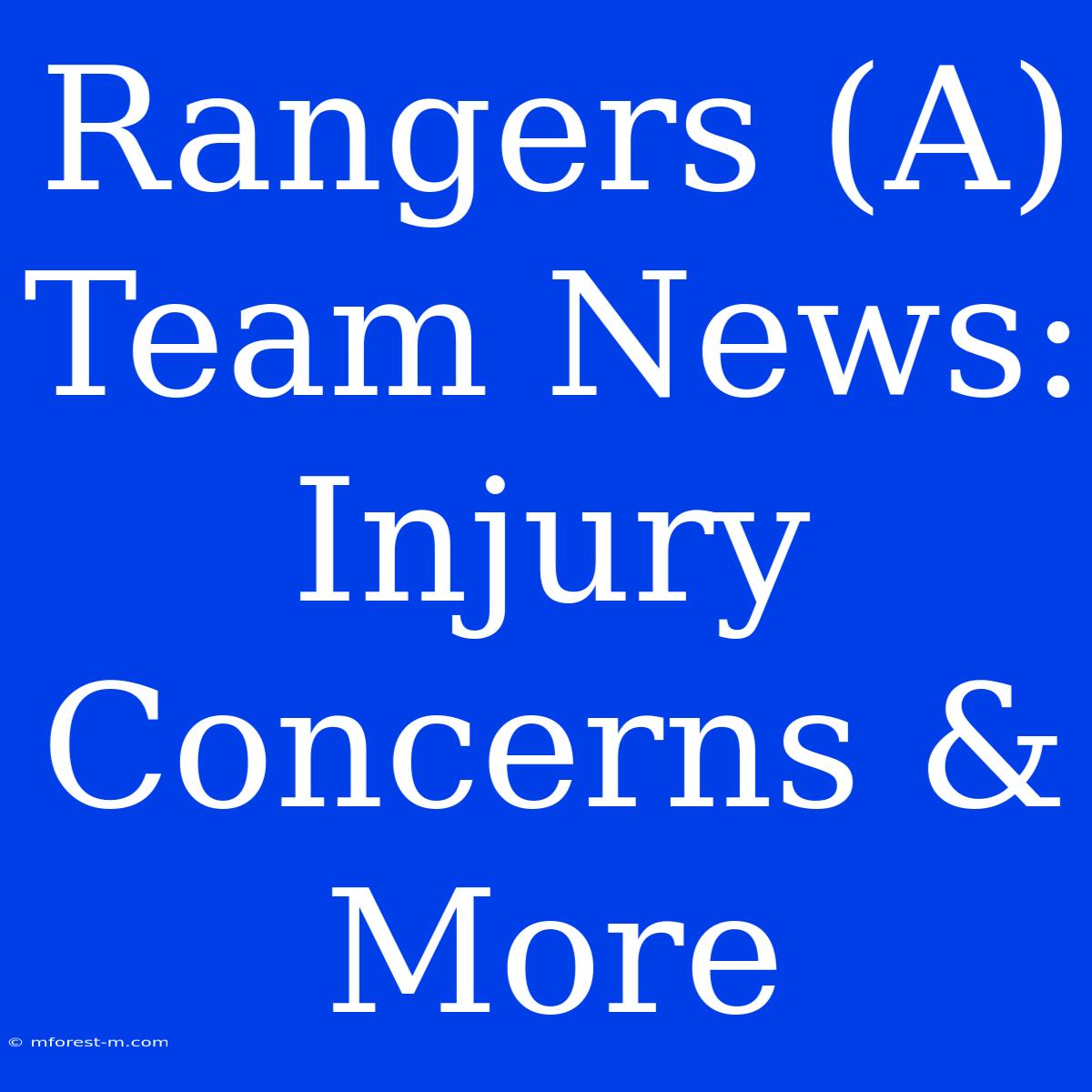 Rangers (A) Team News: Injury Concerns & More