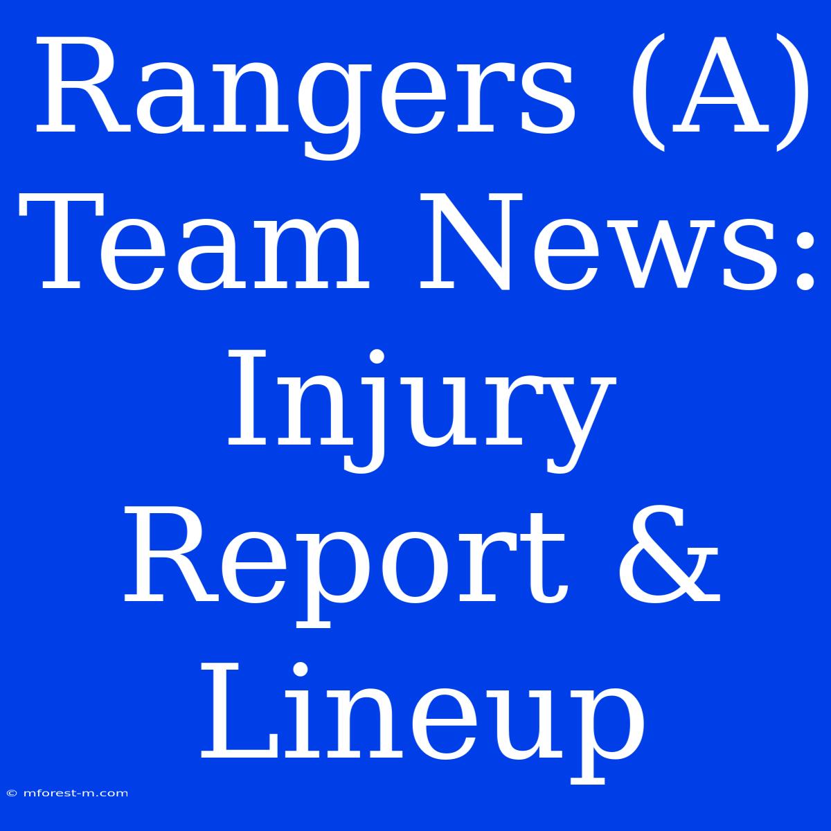 Rangers (A) Team News: Injury Report & Lineup