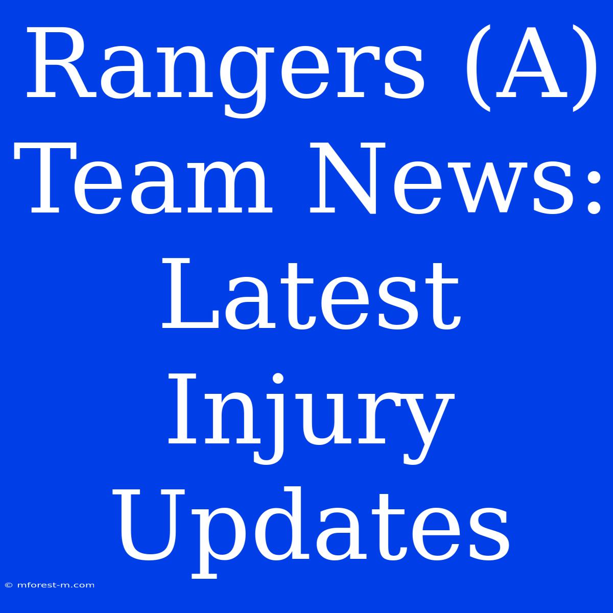 Rangers (A) Team News: Latest Injury Updates