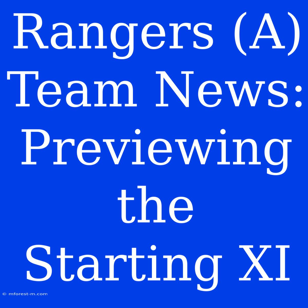 Rangers (A) Team News: Previewing The Starting XI