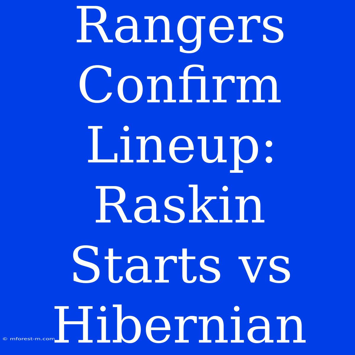 Rangers Confirm Lineup: Raskin Starts Vs Hibernian 