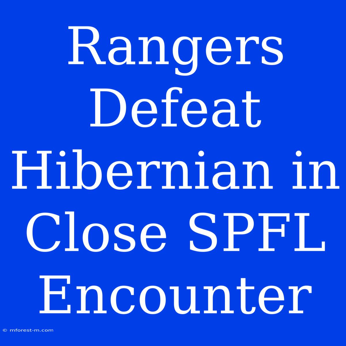 Rangers Defeat Hibernian In Close SPFL Encounter