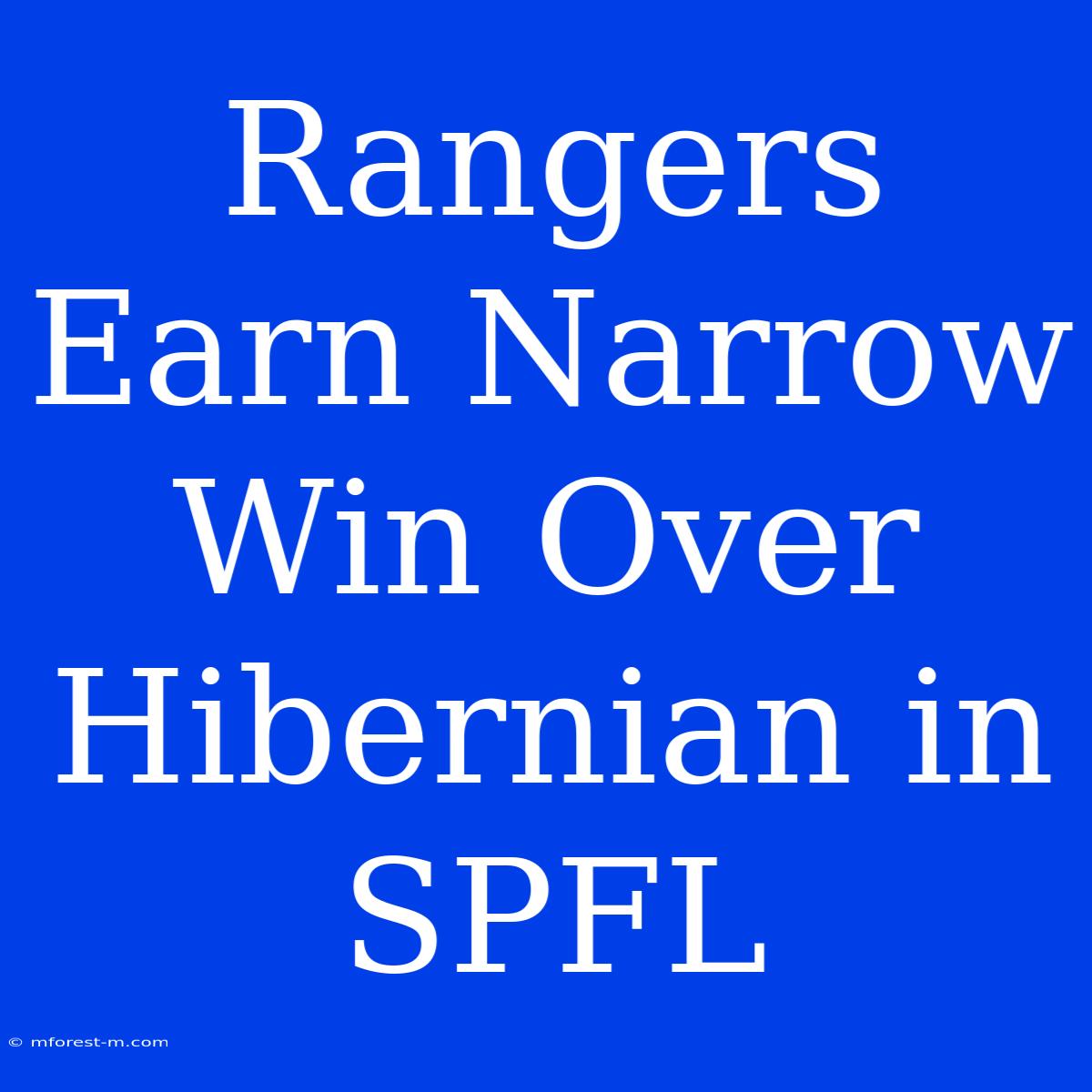 Rangers Earn Narrow Win Over Hibernian In SPFL