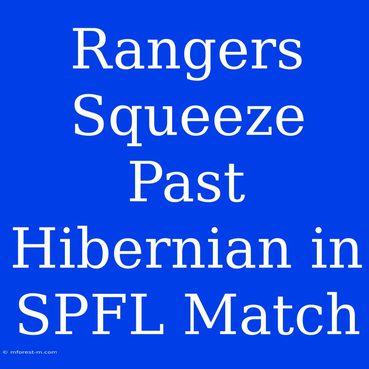 Rangers Squeeze Past Hibernian In SPFL Match