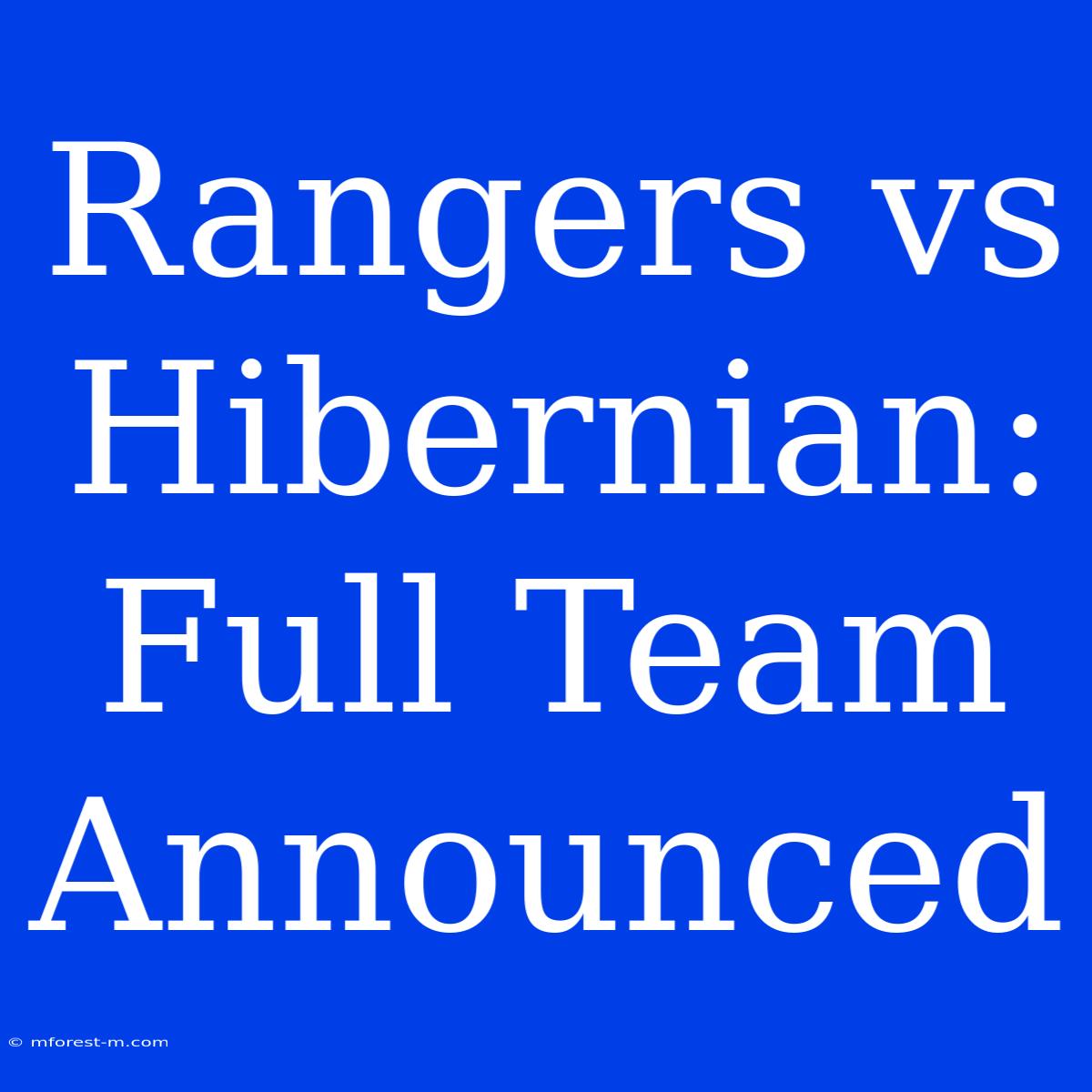 Rangers Vs Hibernian: Full Team Announced