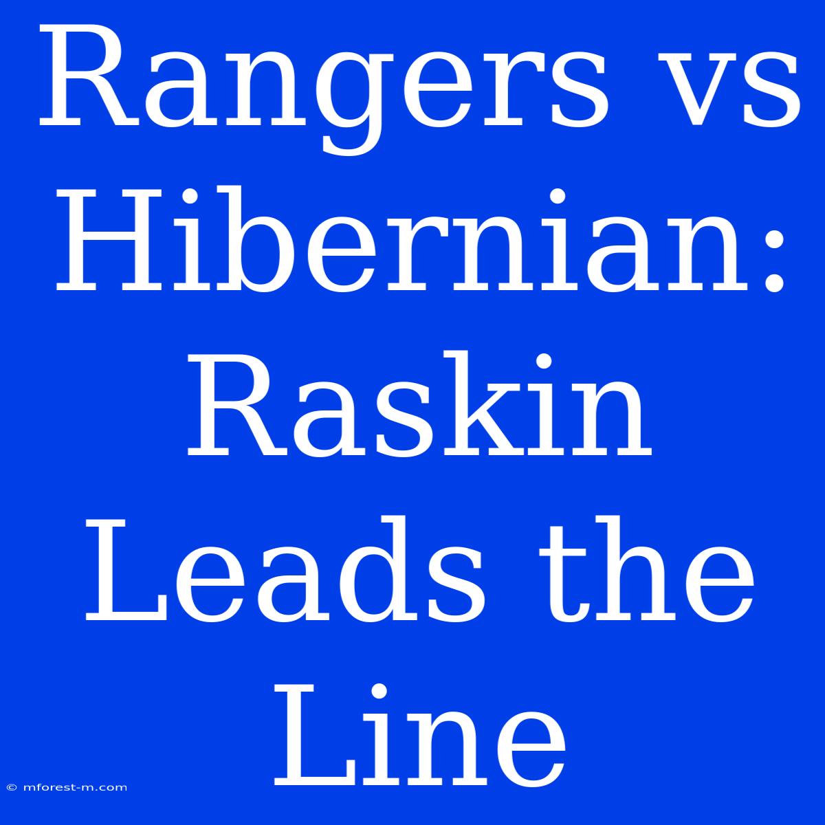 Rangers Vs Hibernian: Raskin Leads The Line