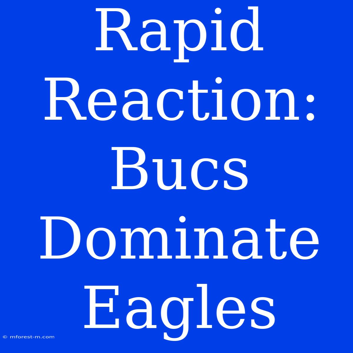 Rapid Reaction: Bucs Dominate Eagles