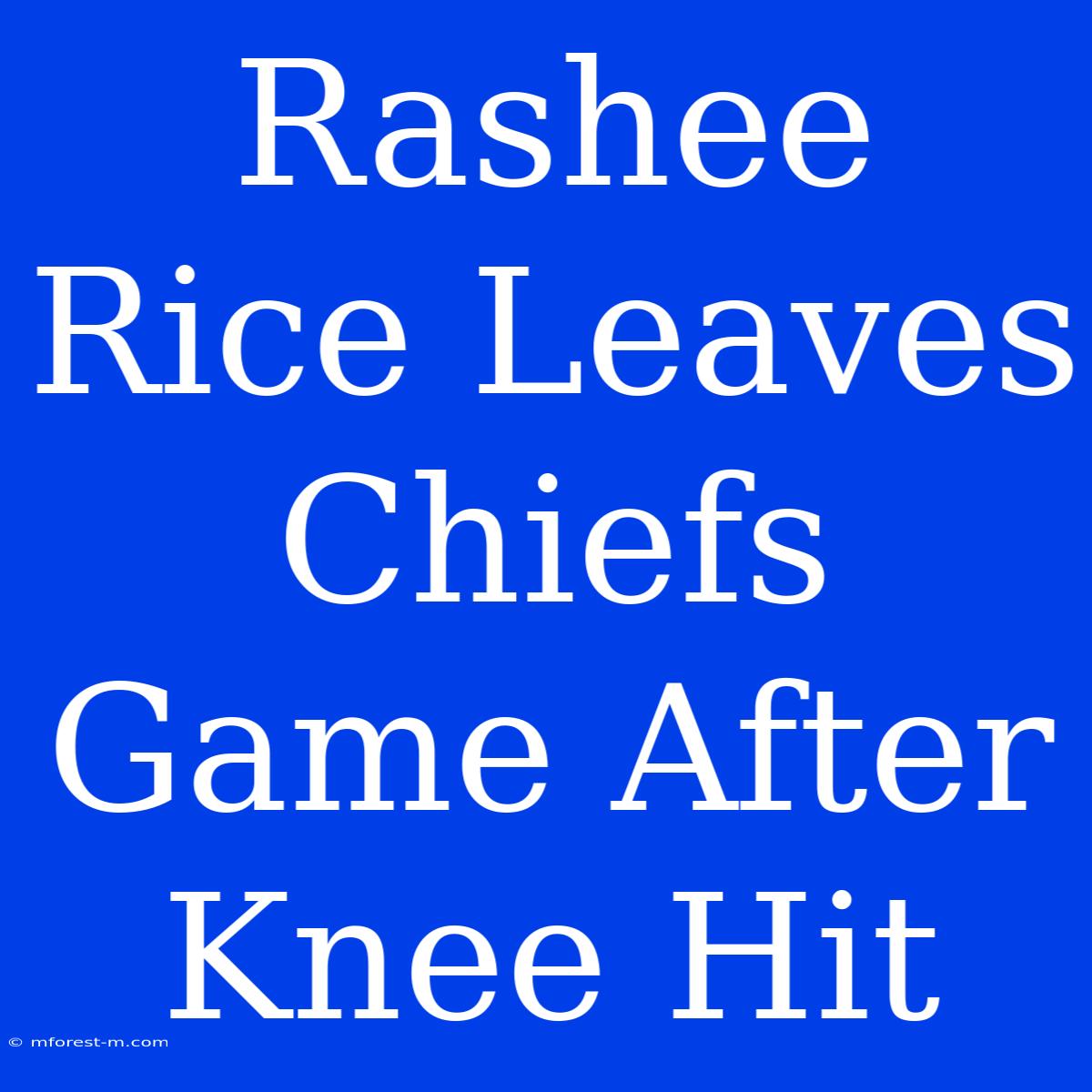 Rashee Rice Leaves Chiefs Game After Knee Hit