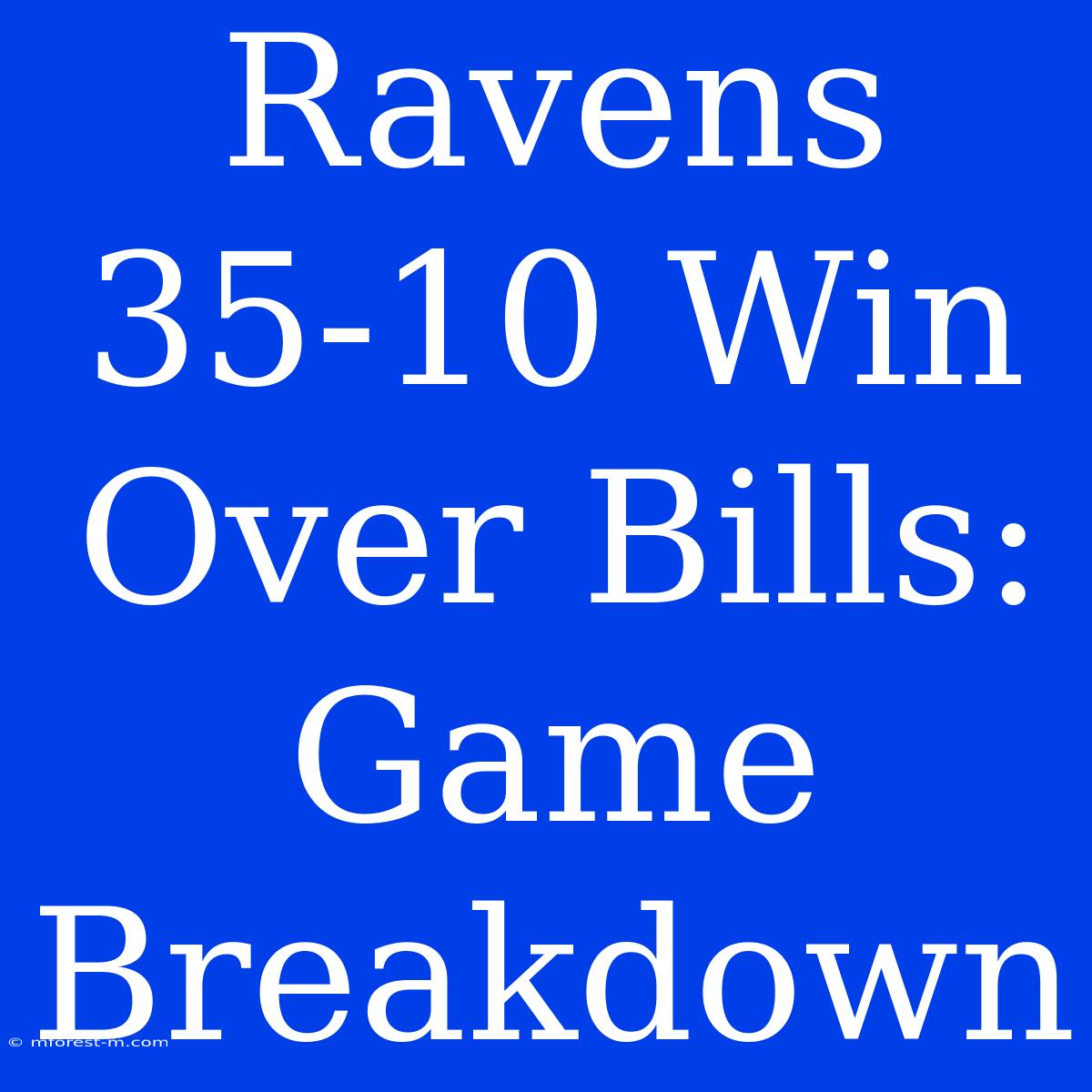 Ravens 35-10 Win Over Bills: Game Breakdown 