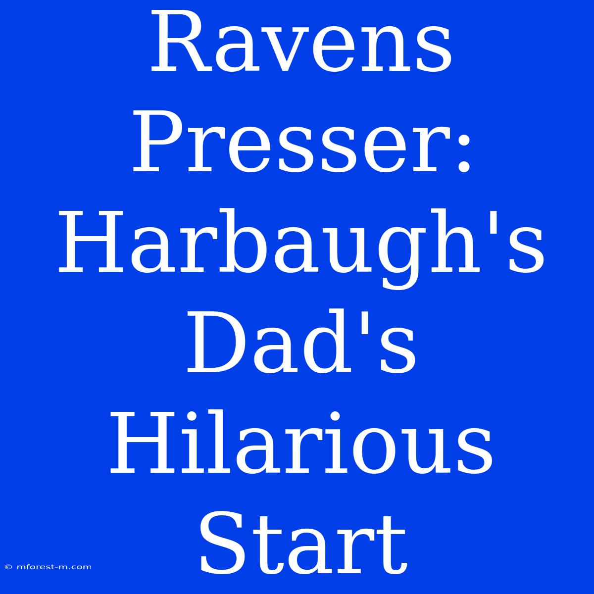 Ravens Presser: Harbaugh's Dad's Hilarious Start