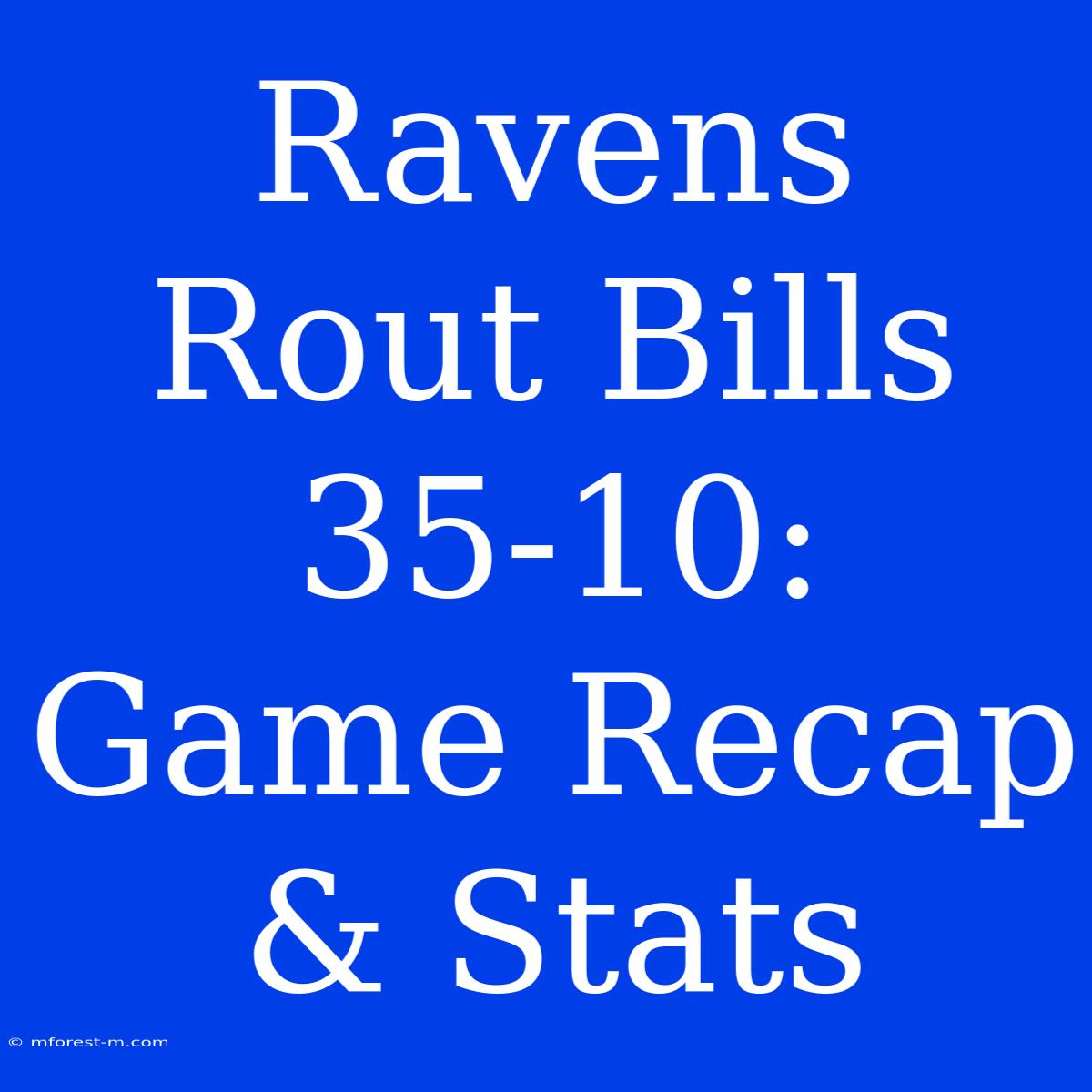 Ravens Rout Bills 35-10: Game Recap & Stats