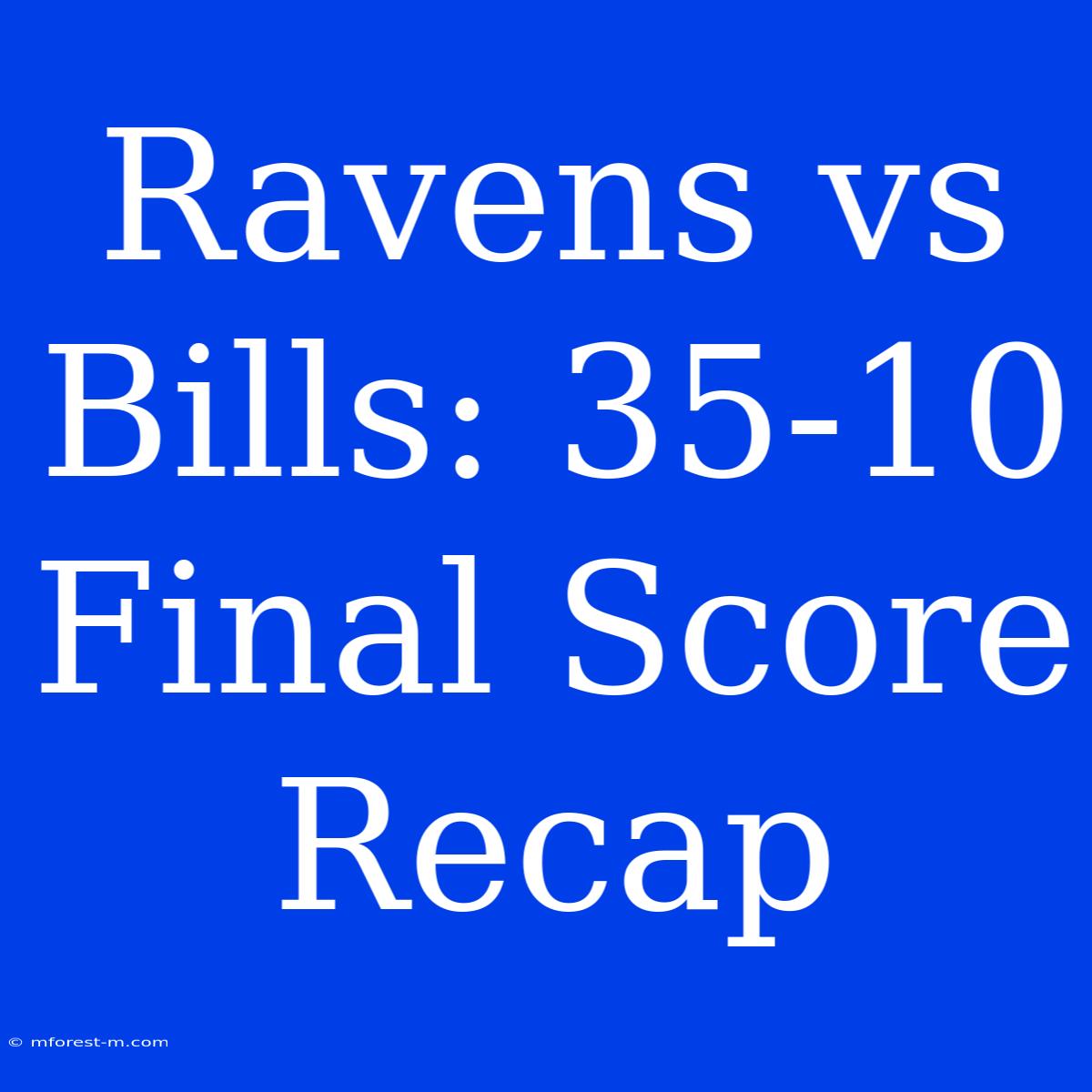 Ravens Vs Bills: 35-10 Final Score Recap