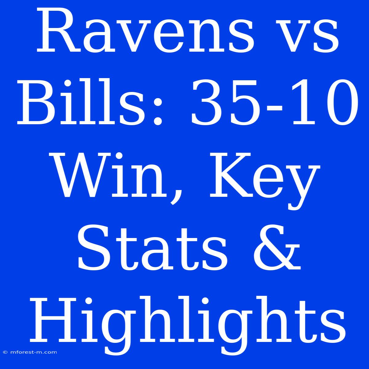 Ravens Vs Bills: 35-10 Win, Key Stats & Highlights