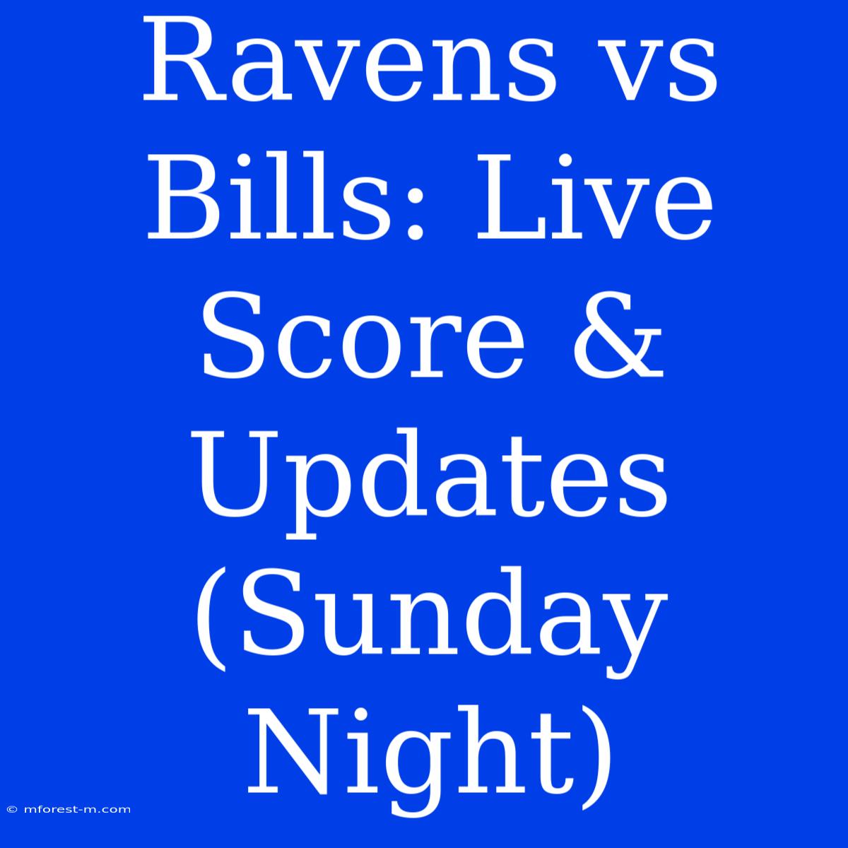 Ravens Vs Bills: Live Score & Updates (Sunday Night)