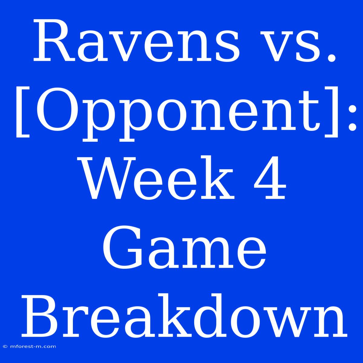 Ravens Vs. [Opponent]: Week 4 Game Breakdown 