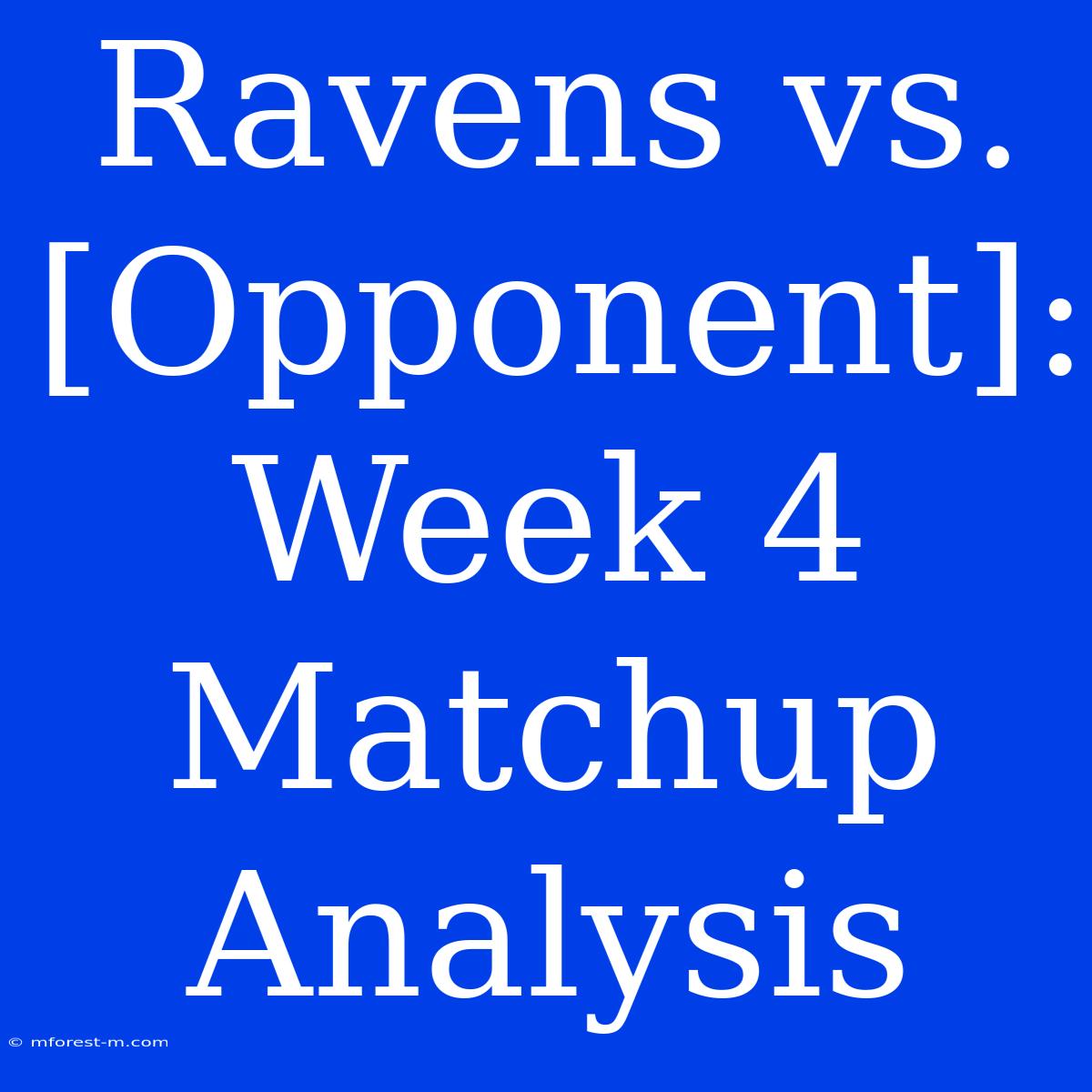 Ravens Vs. [Opponent]: Week 4 Matchup Analysis