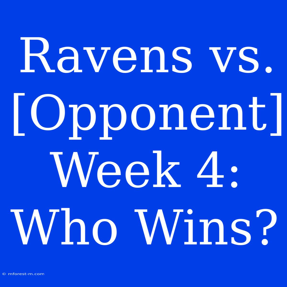 Ravens Vs. [Opponent] Week 4: Who Wins?