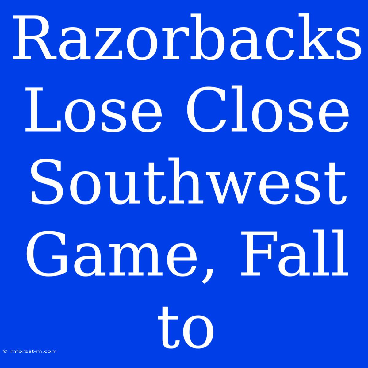 Razorbacks Lose Close Southwest Game, Fall To 