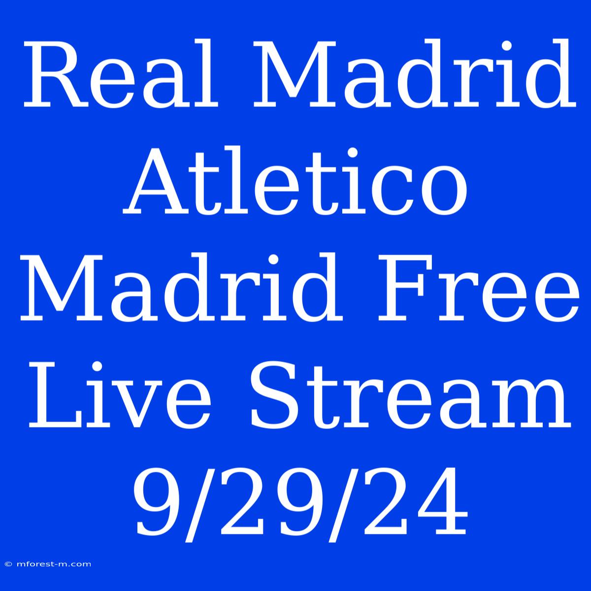 Real Madrid Atletico Madrid Free Live Stream 9/29/24