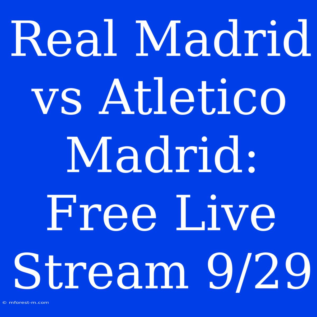 Real Madrid Vs Atletico Madrid: Free Live Stream 9/29