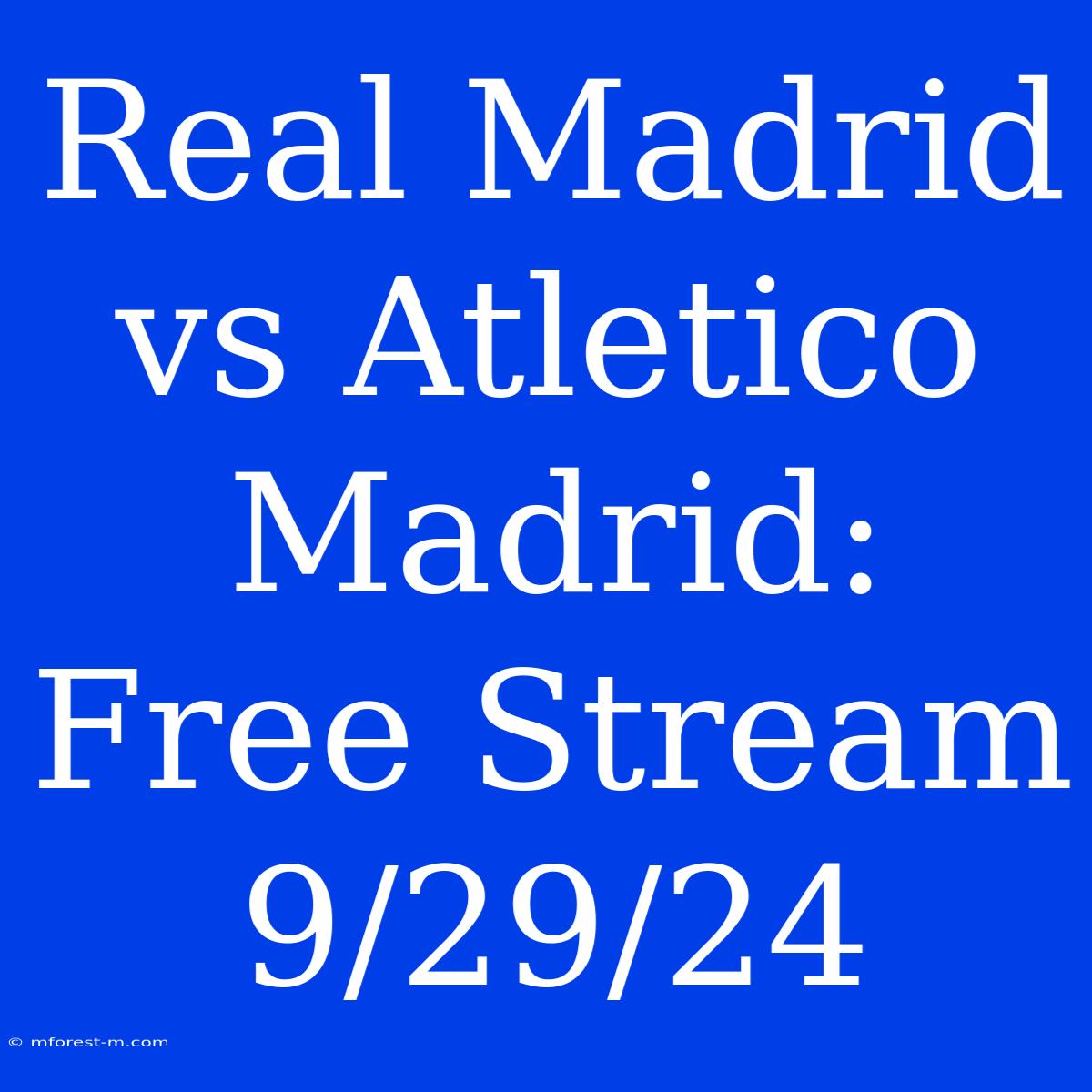 Real Madrid Vs Atletico Madrid: Free Stream 9/29/24