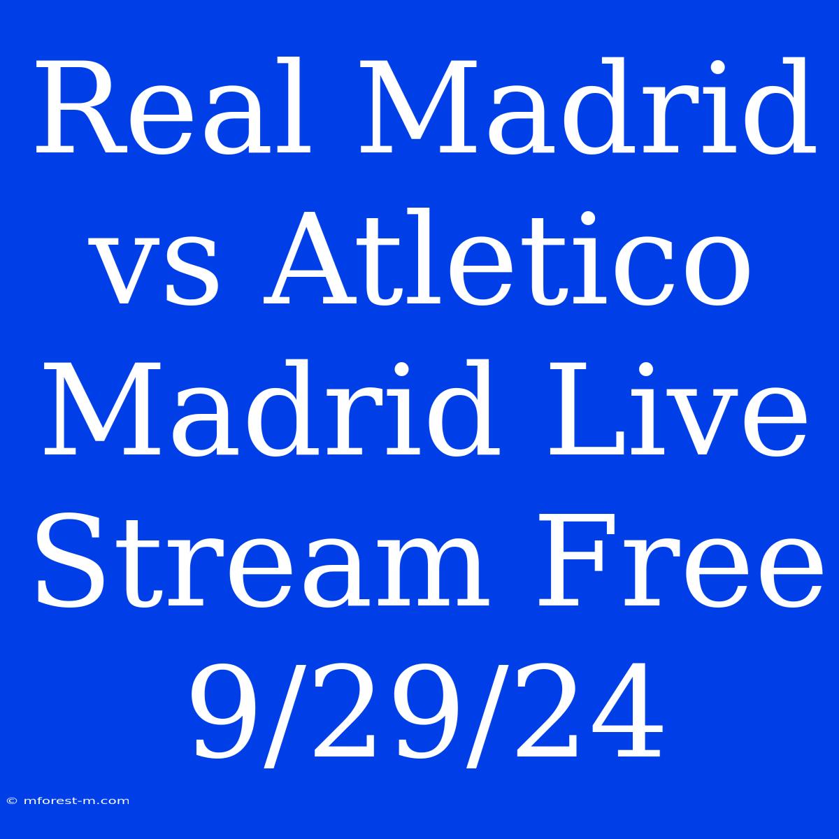 Real Madrid Vs Atletico Madrid Live Stream Free 9/29/24