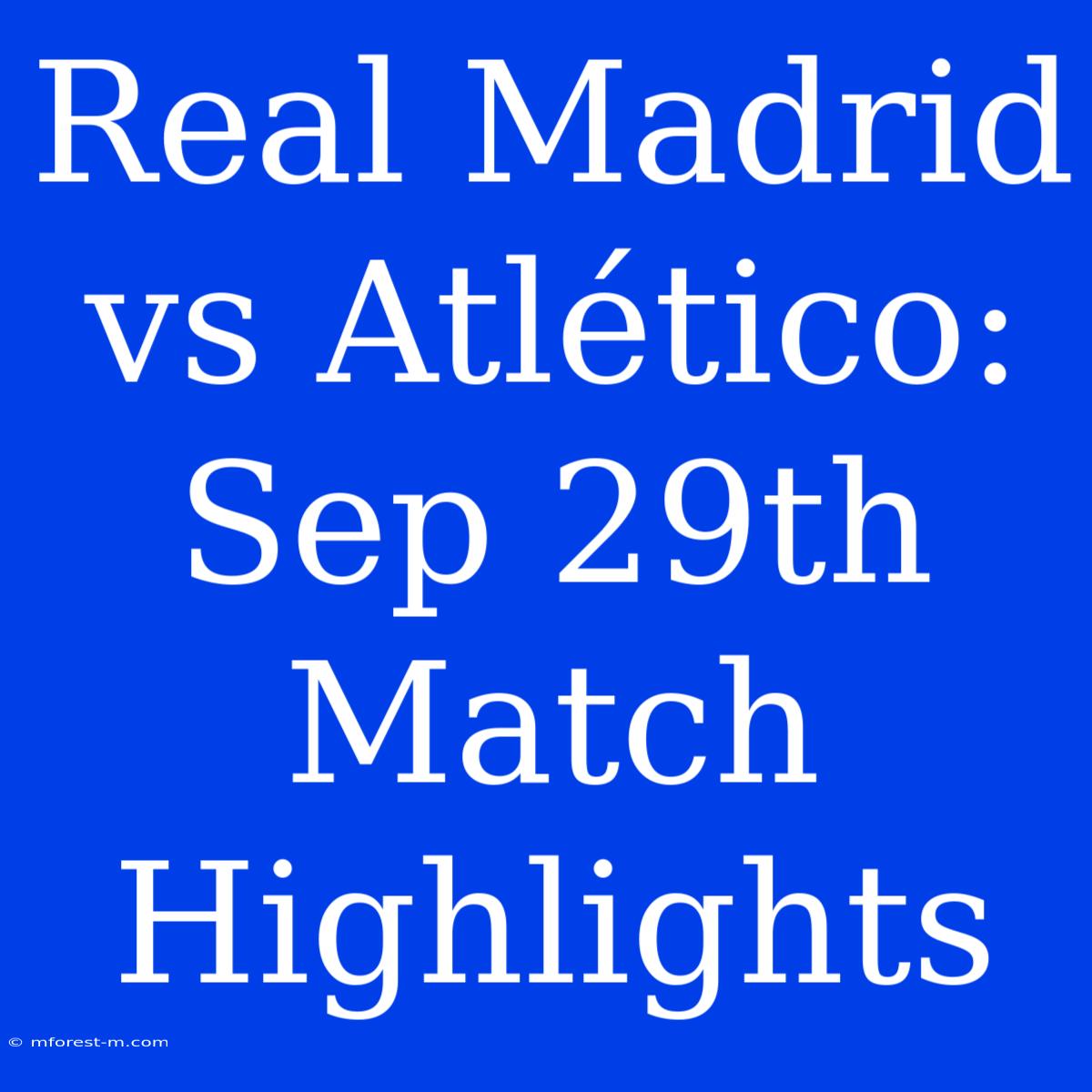 Real Madrid Vs Atlético: Sep 29th Match Highlights