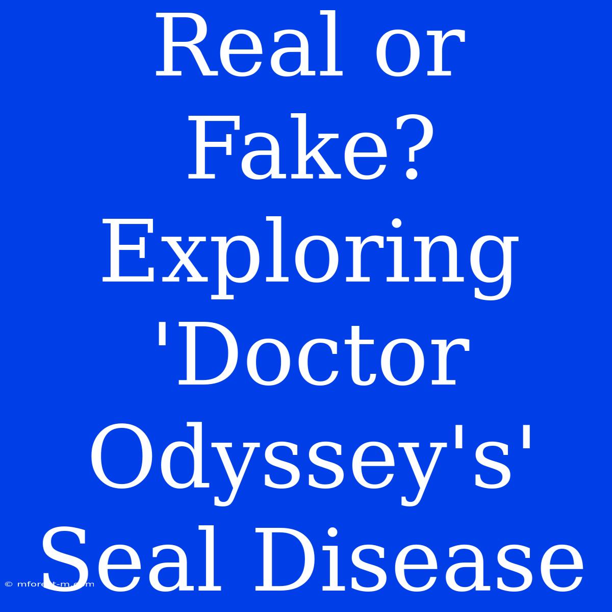 Real Or Fake? Exploring 'Doctor Odyssey's' Seal Disease