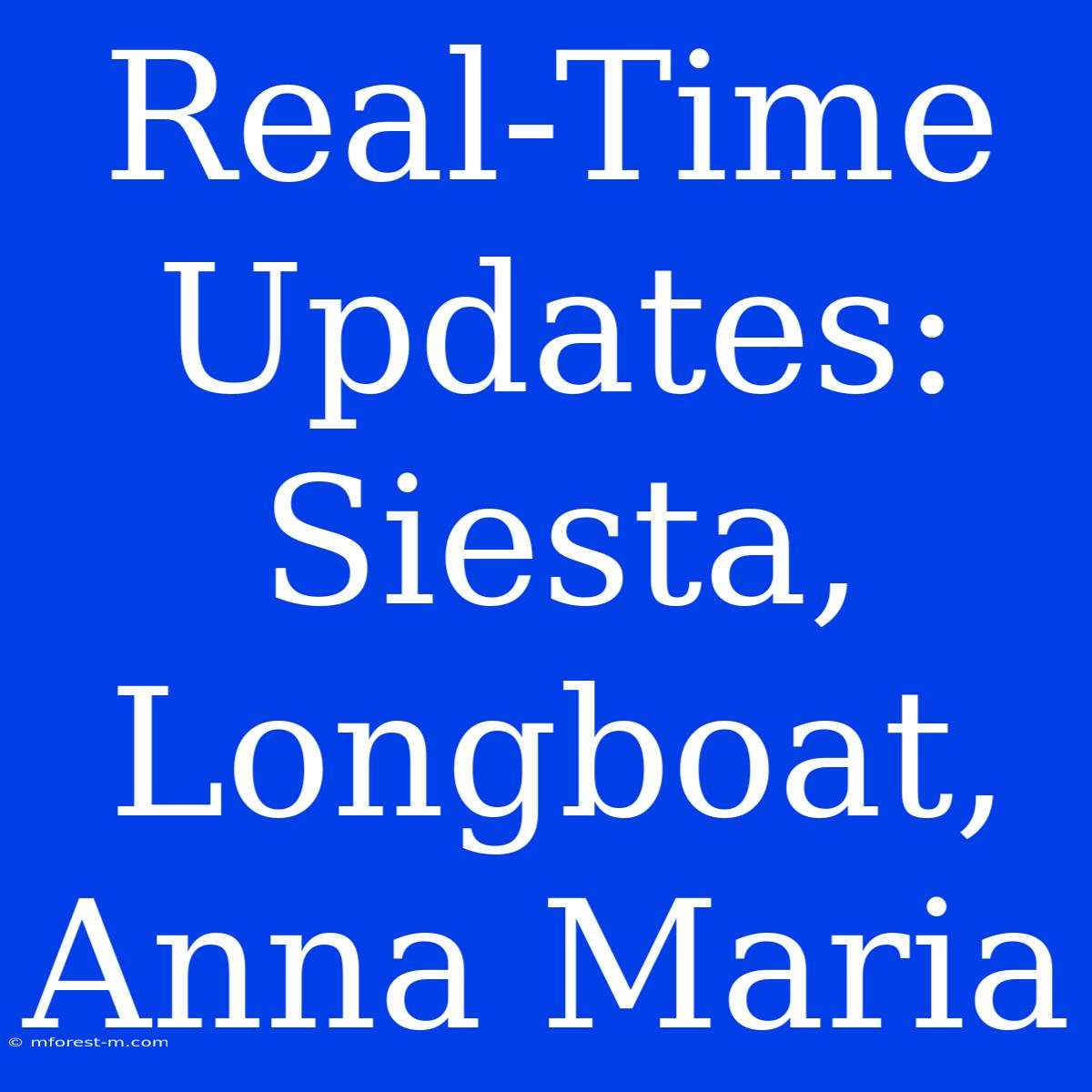 Real-Time Updates: Siesta, Longboat, Anna Maria