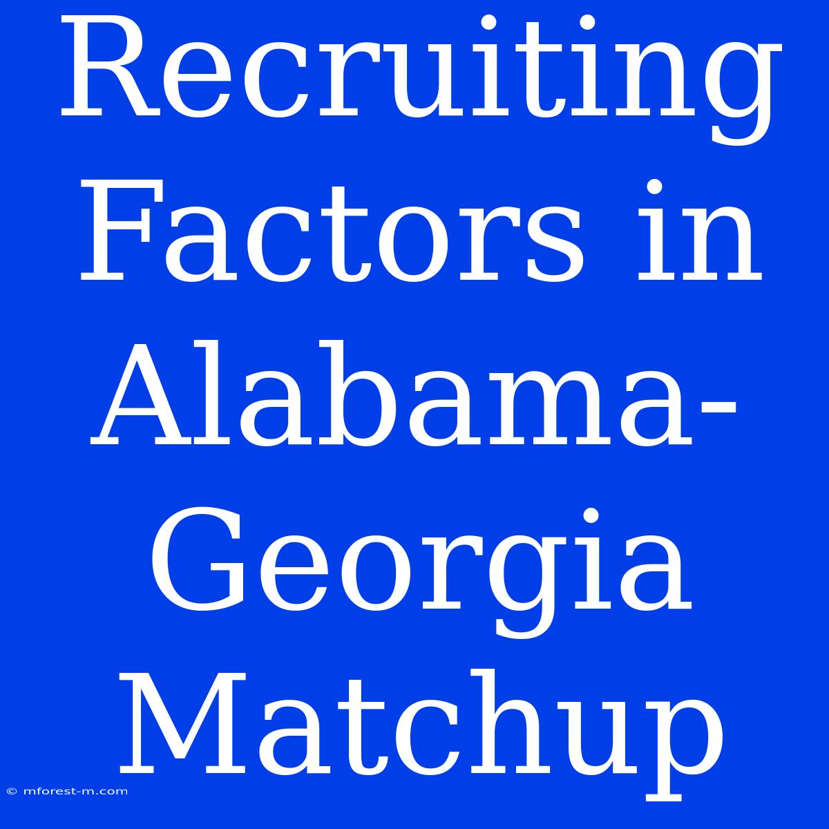 Recruiting Factors In Alabama-Georgia Matchup 