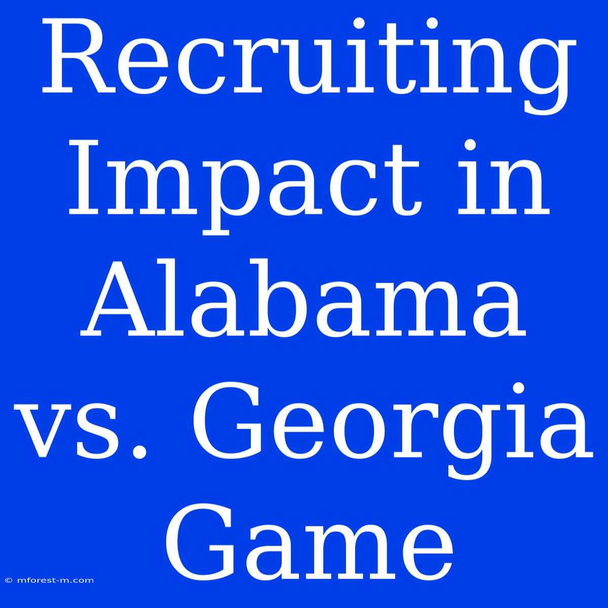 Recruiting Impact In Alabama Vs. Georgia Game