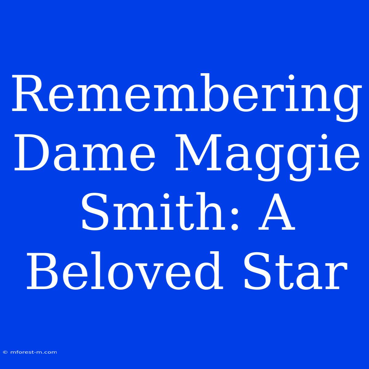 Remembering Dame Maggie Smith: A Beloved Star