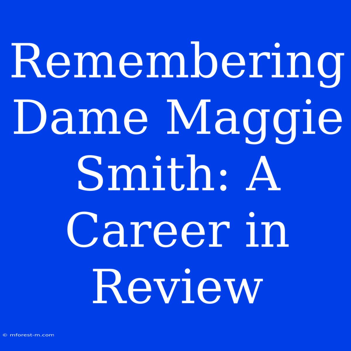 Remembering Dame Maggie Smith: A Career In Review